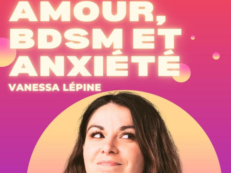 Vanessa Lépine — Amour, BDSM et Anxiété